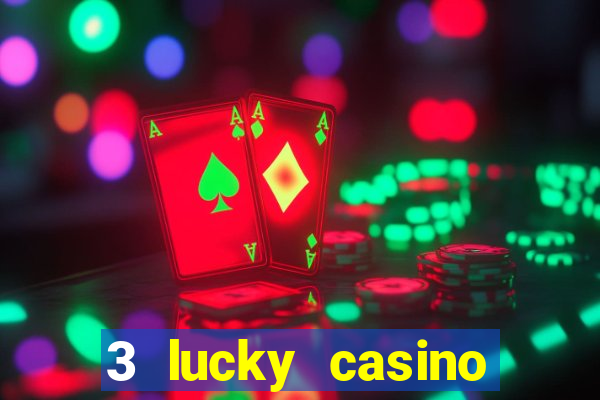 3 lucky casino real cash