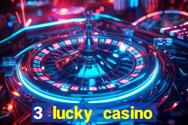 3 lucky casino real cash