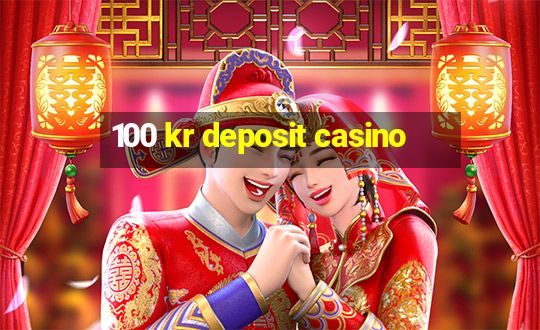 100 kr deposit casino