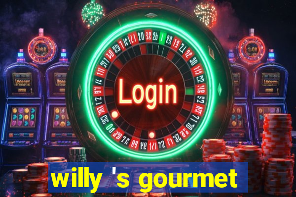 willy 's gourmet