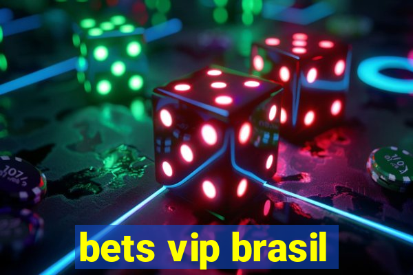 bets vip brasil