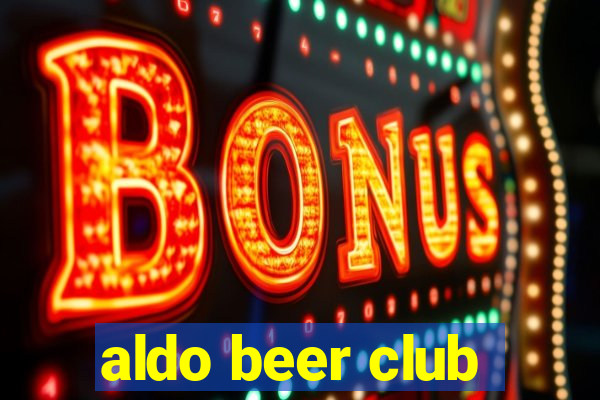 aldo beer club