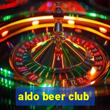 aldo beer club