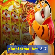 plataforma bet 317 é confiável