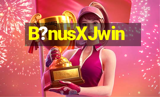 B?nusXJwin