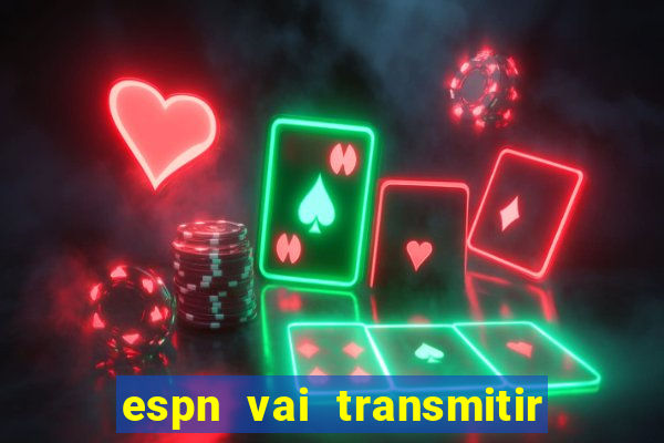 espn vai transmitir o jogo do corinthians hoje