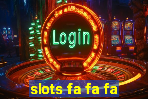 slots fa fa fa