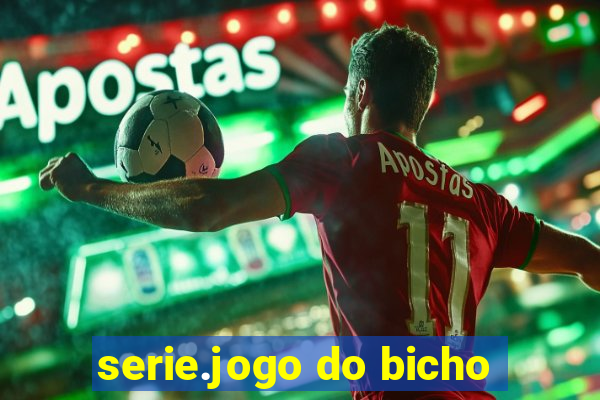 serie.jogo do bicho