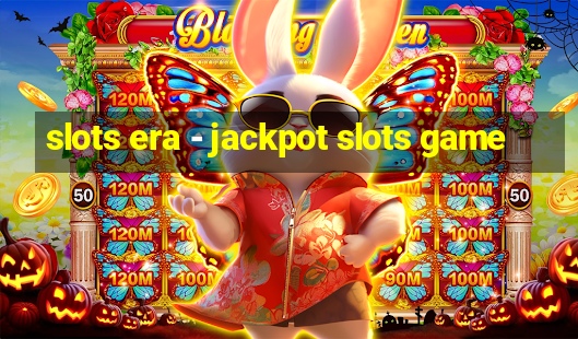 slots era - jackpot slots game