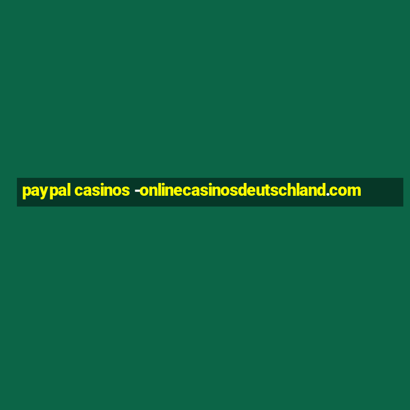 paypal casinos -onlinecasinosdeutschland.com