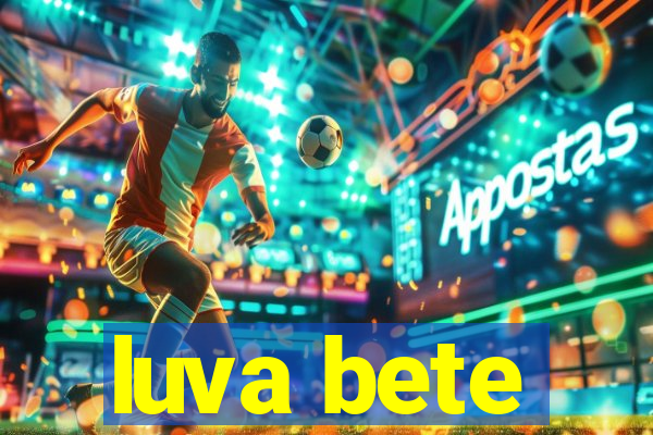 luva bete