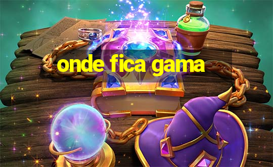 onde fica gama