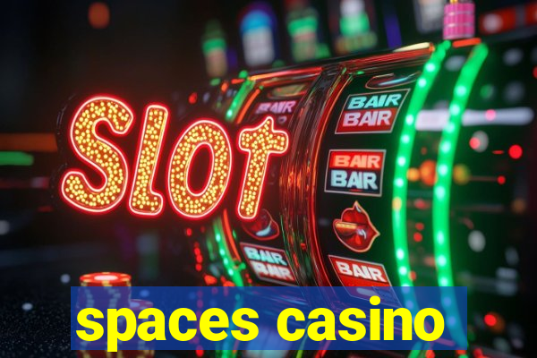 spaces casino