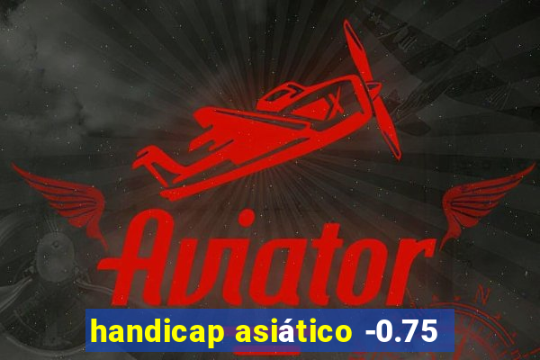 handicap asiático -0.75