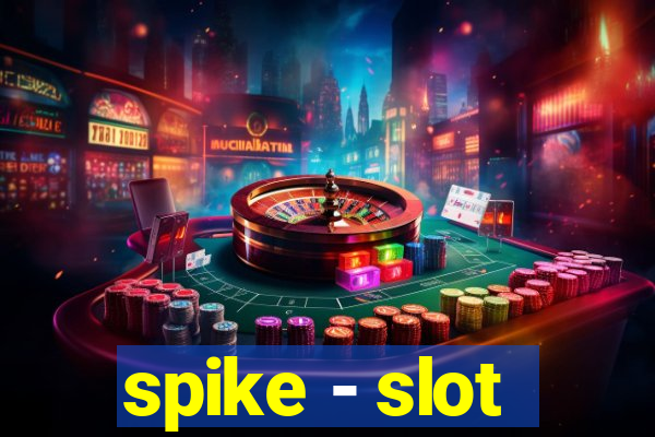 spike - slot