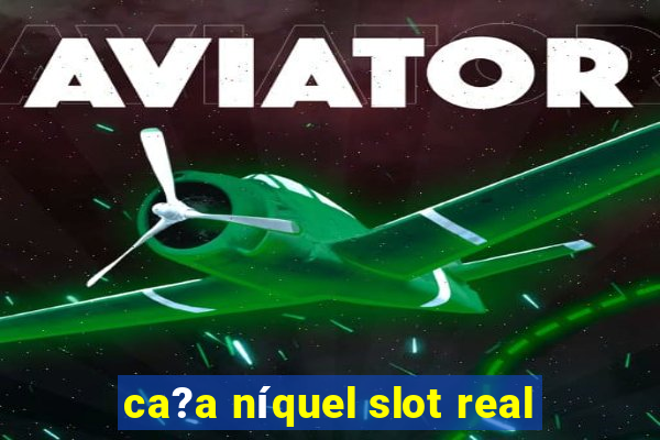 ca?a níquel slot real