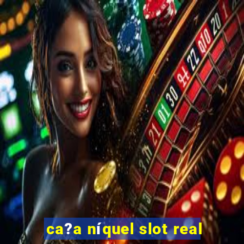 ca?a níquel slot real