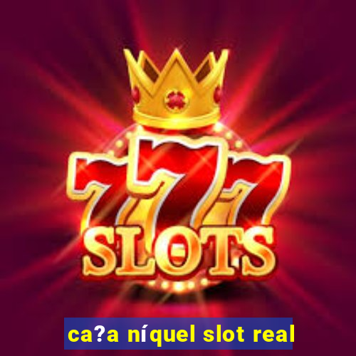 ca?a níquel slot real