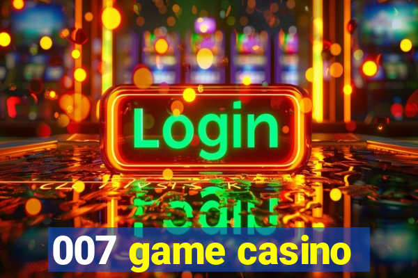 007 game casino