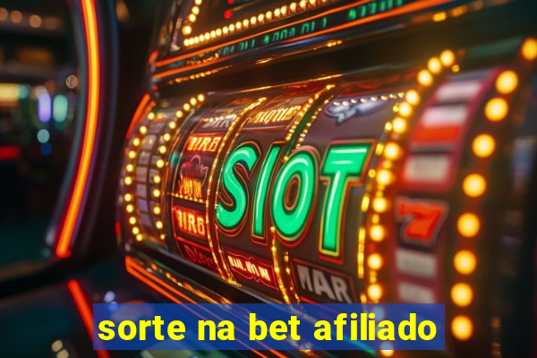 sorte na bet afiliado