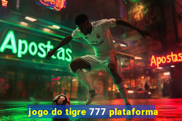 jogo do tigre 777 plataforma