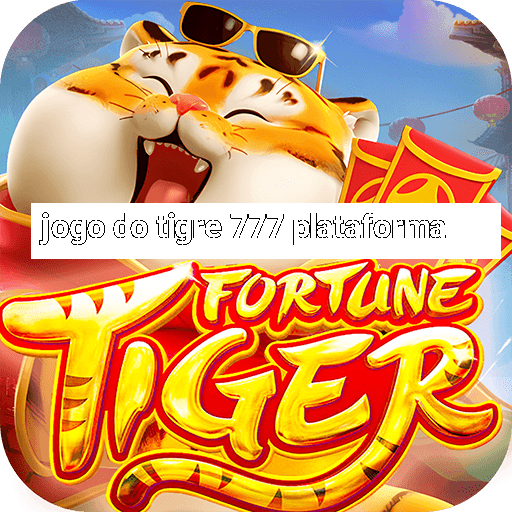 jogo do tigre 777 plataforma