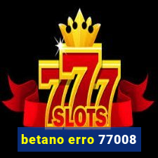 betano erro 77008