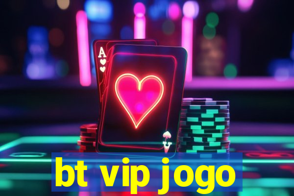 bt vip jogo