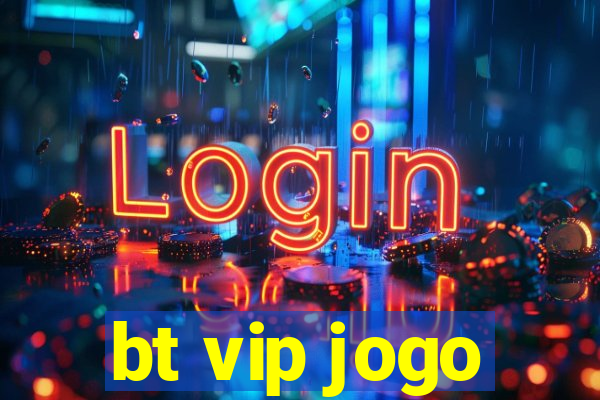 bt vip jogo