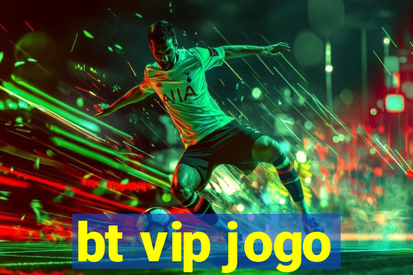 bt vip jogo