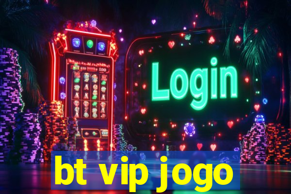 bt vip jogo