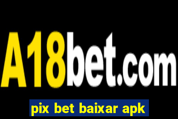 pix bet baixar apk