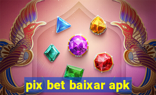 pix bet baixar apk