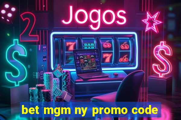 bet mgm ny promo code