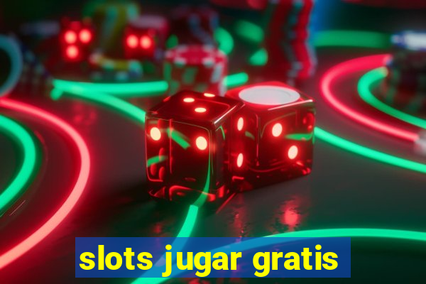 slots jugar gratis