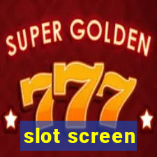 slot screen