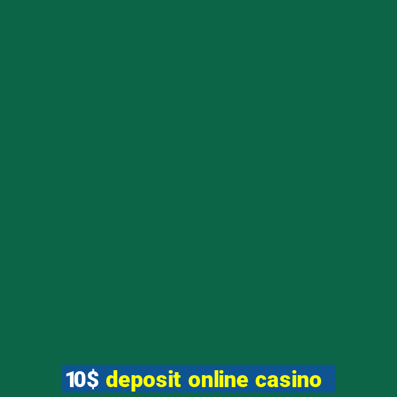 10$ deposit online casino