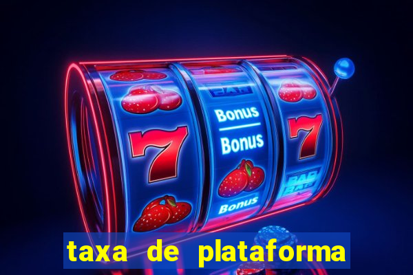 taxa de plataforma de jogos