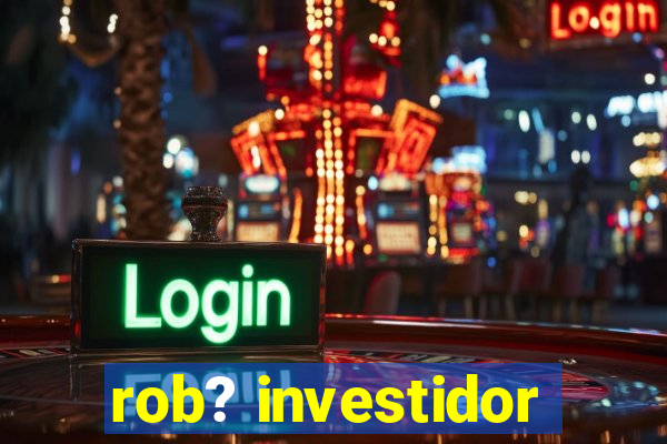 rob? investidor