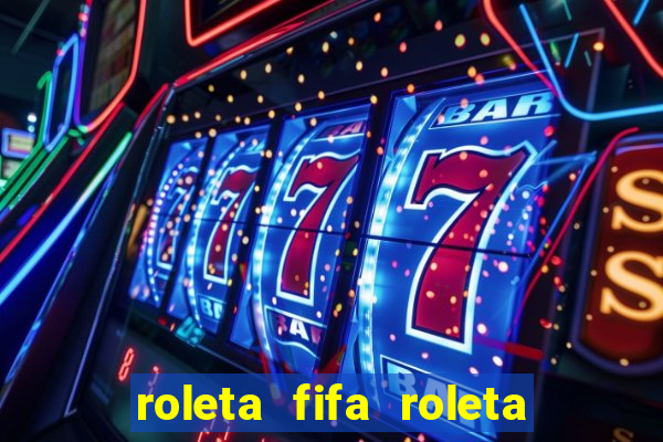 roleta fifa roleta times fifa 22