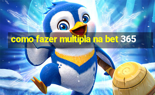 como fazer multipla na bet 365