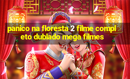 panico na floresta 2 filme completo dublado mega filmes