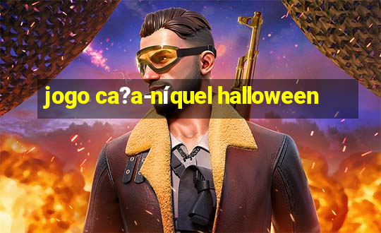 jogo ca?a-níquel halloween