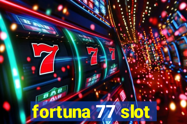 fortuna 77 slot