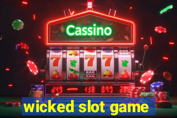 wicked slot game