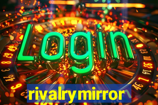 rivalrymirror