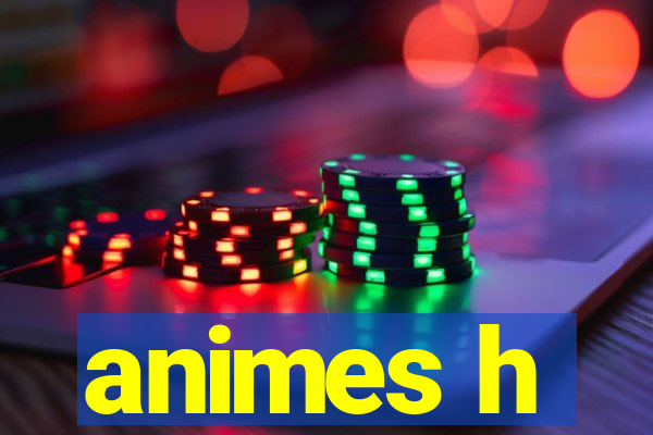 animes h