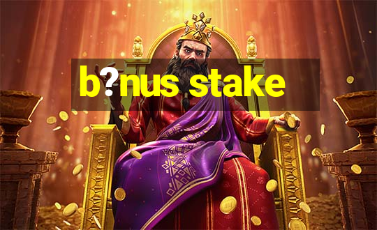 b?nus stake