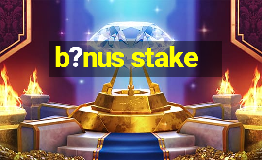 b?nus stake