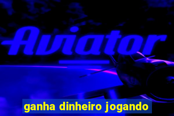 ganha dinheiro jogando